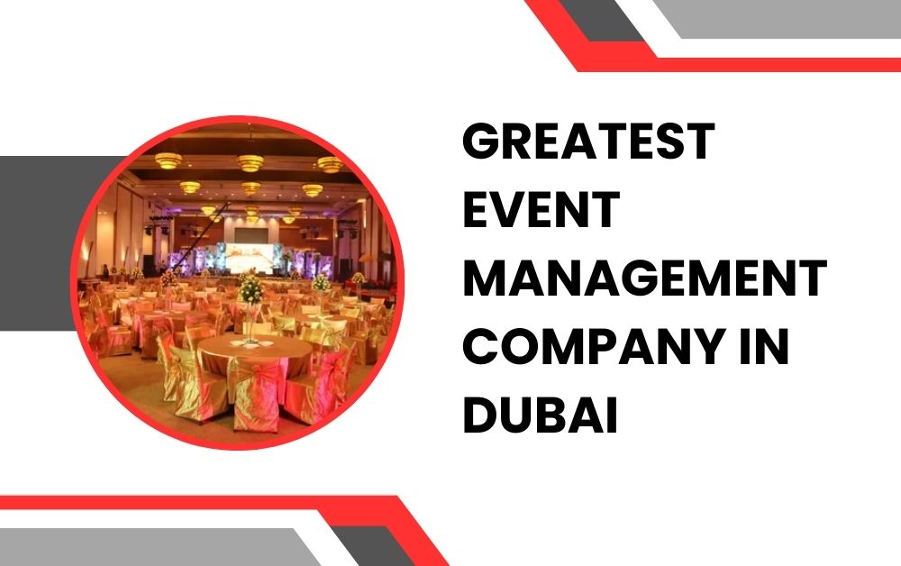 Greatest Event Management Company in Dubai