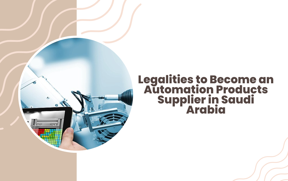 Legalities to Become an Automation Products Supplier in Saudi Arabia
