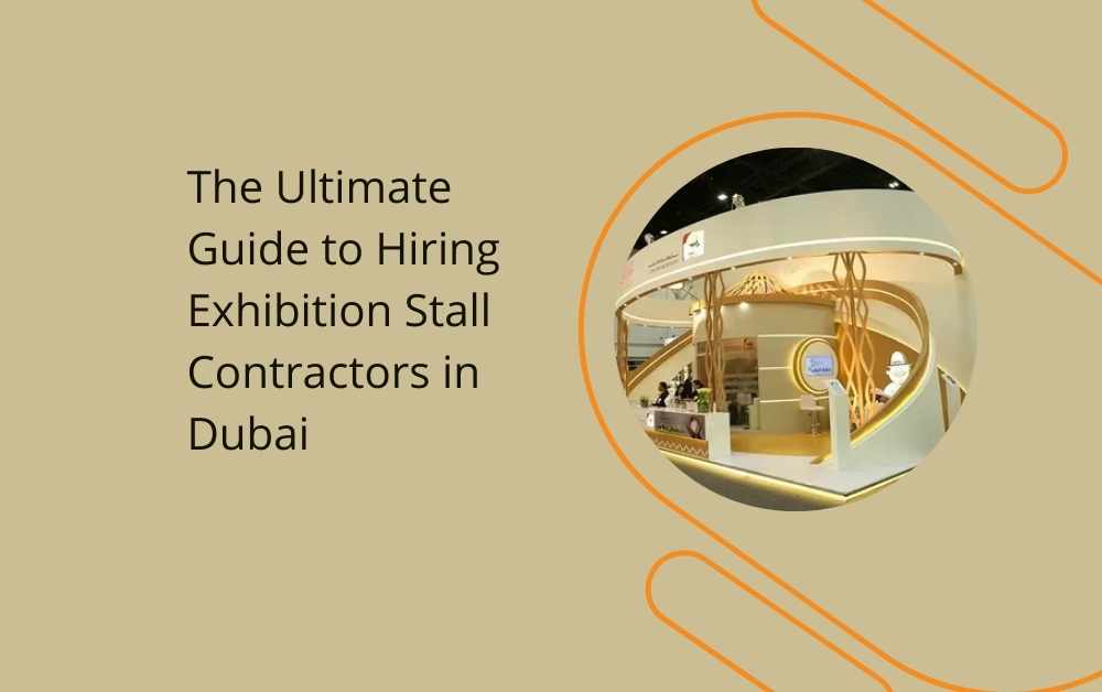 The Ultimate Guide to Hiring Exhibition Stall Contractors in Dubai