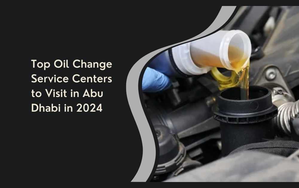 Top Oil Change Service Centers to Visit in Abu Dhabi in 2024
