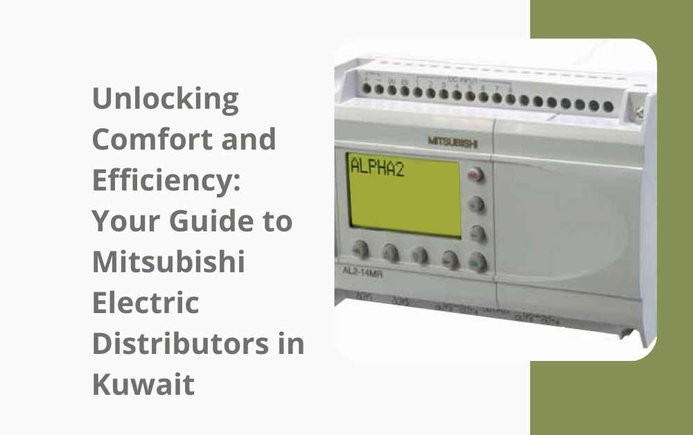 Unlocking Comfort and Efficiency: Your Guide to Mitsubishi Electric Distributors in Kuwait