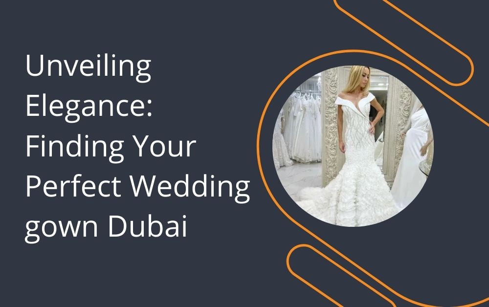 Unveiling Elegance: Finding Your Perfect Wedding gown Dubai
