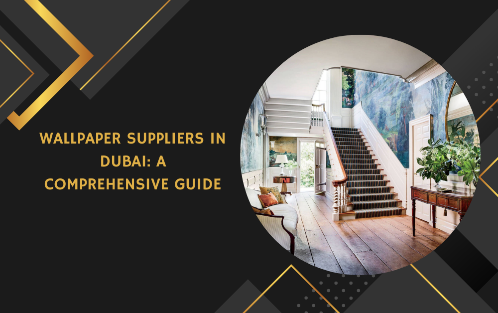 Wallpaper Suppliers in Dubai: A Comprehensive Guide