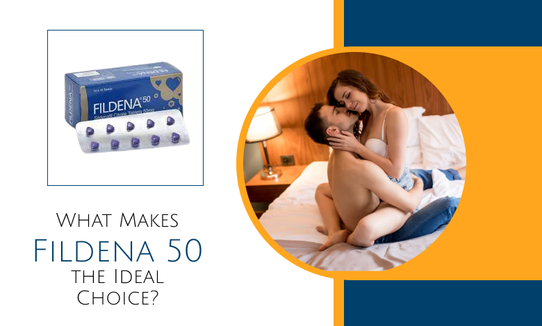 What Makes Fildena 50 the Ideal Choice?